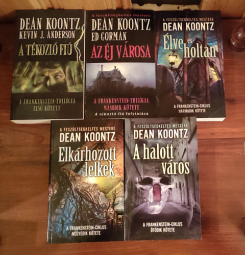 Dean R. Koontz - Frankenstein-ciklus I-V. (A t�kozl� fi� - Az �j v�rosa - �lve �s holtan - Elk�rhozott lelkek - A halott v�ros)