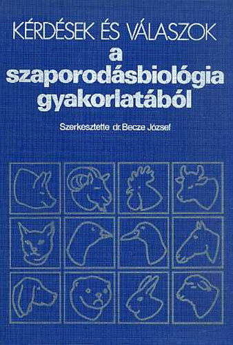 Becze J�zsef dr.  (szerk.) - K�rd�sek �s v�laszok a szaporod�sbiol�gia gyakorlat�b�l