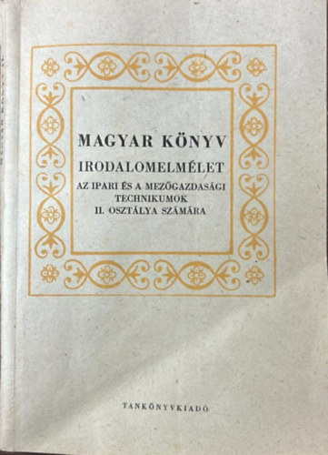 Fekete Miklós Dr. - Magyar könyv - Irodalomelmélet - Az ipari és a mezőgazdasági technikumok ll. osztálya számára