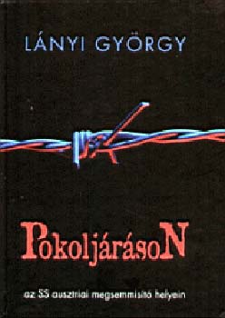 L�nyi Gy�rgy - Pokolj�r�son - Az SS ausztriai megsemmis�t� helyein