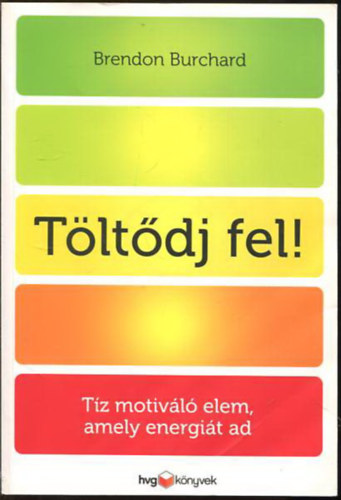 Brendon Burchard - T�lt�dj fel! - 10 motiv�l� elem, amely energi�t ad