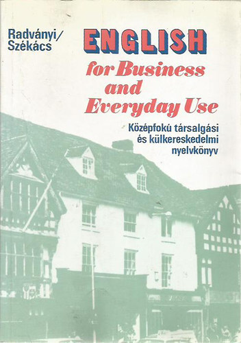 Radvnyi; Szkcs - English for Business and Everyday Use