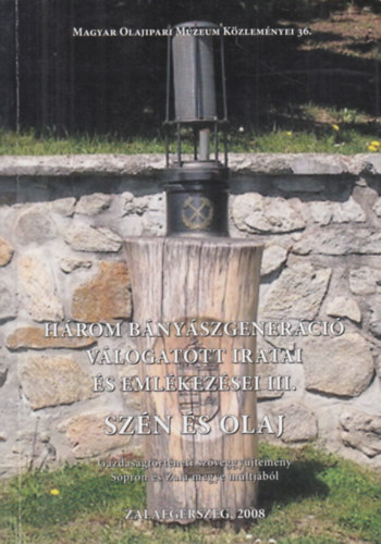 Szn ls olaj - Hrom bnyszgenerci vlogatott iratai s emlkezsei III. - Gazdasgtrtneti szveggyjtemny Sopron s Zala megye mltjbl
