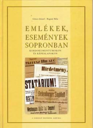 Gncz Jzsef - Bognr Bla - Emlkek, esemnyek Sopronban kordokumentumokon s kpeslapokon