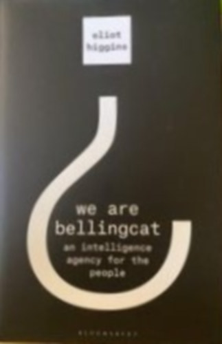 Eliot Higgins - We Are Bellingcat - An Intelligence Agency for the People