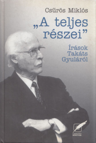 Cs�r�s Mikl�s - "A teljes r�szei" - �r�sok Tak�cs Gyul�r�l (dedik�lt)