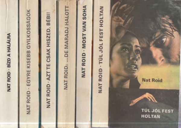 Nat Roid  (Tandori Dezs�) - 6 db. krimi (T�l j�l fest holtan + Most vagy soha + ...de maradj halott + Azt te csak hiszed, b�bi! + Egyre kisebb gyilkoss�gok + B�zd a hal�lra)