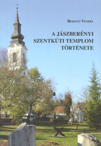 Besenyi Vendel - A jászberényi szentkúti templom története