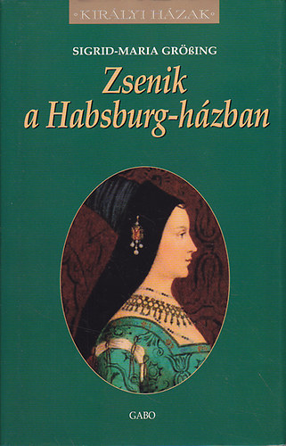 Sigrid-Maria Grssing - Zsenik a Habsburg-hzban