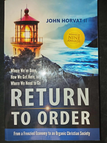John Horvat II - Return to Order - From a Frenzied Economy to an Organic Christian Society
