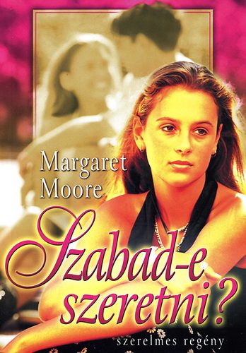 Margaret Moore - Szabad-e szeretni? - Szerelmes reg�ny