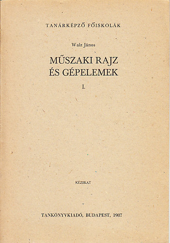 Walz J�nos - M�szaki rajz �s g�pelemek I. (k�zirat)