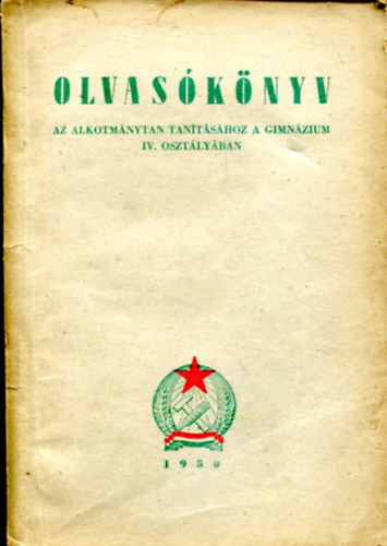 Nincs felt�ntetve - Olvas�k�nyv az alkotm�ny tan�t�s�hoz a gimn�zium IV. oszt�ly�ban (1950)
