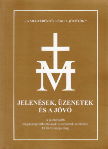 Antalczi Lajos  (szerk.) - Jelensek, zenetek s a jv - A jelentsebb magnkinyilatkoztatsok s zenetk szintzise 1830-tl napjainkig