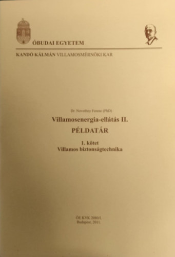 Dr. Novothny Ferenc - Villamosenergia-ellts II. Pldatr '. ktet villamos biztonsgtechnika + Villamosenergia-ellts II. '. ktet Villamos biztonsgtechnika