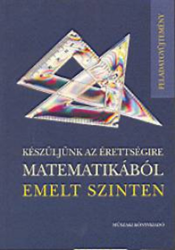 Brd-Frigyesi-Lukcs-Major - Kszljnk az rettsgire matematikbl emelt szinten - Feladatgyjtemny