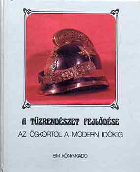 Szil�gyi J�nos-Szab� K�roly - A t�zrend�szet fejl�d�se az �skort�l a modern id�kig