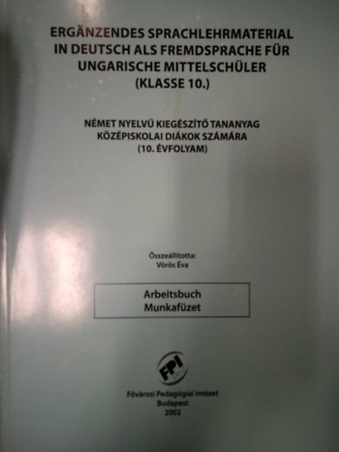 V�r�s �va - Erganzendes sprachlehrmaterial in deutsch als fremdsprache f�r ungarische mittelsch�ler - Arbeitsbuch ( Klasse 10 ) / N�met nyelv� kieg�sz�t� tananyag k�z�piskolai di�kok sz�m�ra 10. �vfolyam - Munkaf�zet