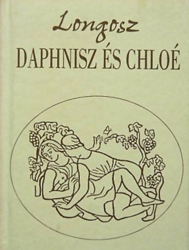 SZERZŐ Longosz FORDÍTÓ Détshy Mihály GRAFIKUS Aristide Maillol - Daphnisz és Chloé - PÁSZTORREGÉNY