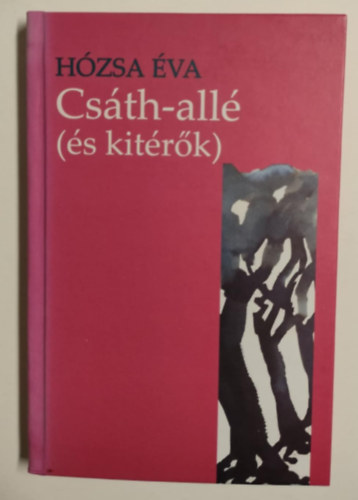 H�zsa �va - Cs�th-all� (�s kit�r�k) - �sszegy�jt�tt tanulm�nyok, essz�k, cikkek egy �letm� mozg�slehet�s�geir�l (1990-2009)
