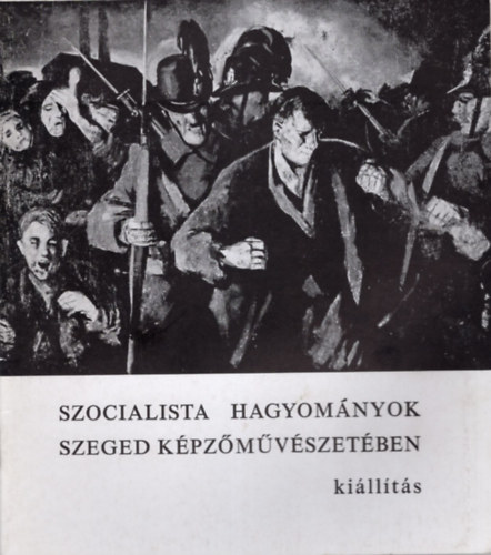 Szelesi Zoltn - Szocialista hagyomnyok Szeged kpzmvszetben - Killts, Szeged Mra Ferenc Mzeum kptra 1969. mrcius