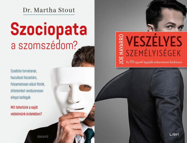 Martha Stout Phd Joe Navarro - 2 db m rmiszt emberekrl: Veszlyes szemlyisgek - Az FBI-gynk legjabb emberismereti kziknyve + Szociopata a szomszdom? - Szadista tornatanr, hazudoz hzastrs, folyamatosan alz fnk, tleteinket rendszeresen ello