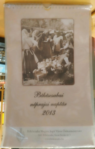 Békéscsaba - Békéscsabai néprajzi naptár 2013