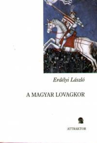 Erdélyi László - A magyar lovagkor