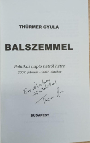 Thürmer Gyula - Balszemmel - Politikai napló hétről-hétre 2007.február - 2007. október (dedikált)