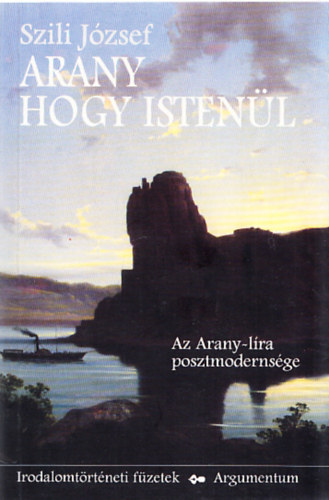 Szili J�zsef - Arany hogy isten�l (Az Arany-l�ra posztmoderns�ge)