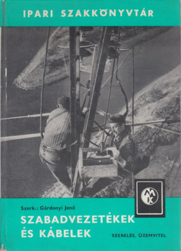 Gárdonyi Jenő (szerk.) - Szabadvezetékek és kábelek