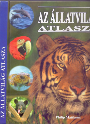 Philip Matthews - Az állatvilág atlasza (Színes és fekete-fehér fotókkal)