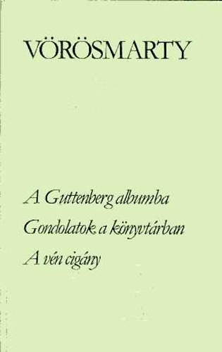 Vrsmarty Mihly - A Guttenberg-albumba - Gondolatok a knyvtrban - A vn cigny