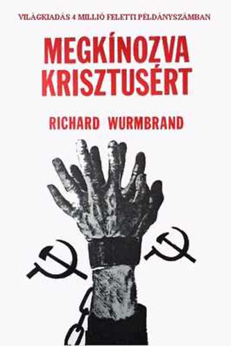 Richard Wurmbrand - Megkínozva Krisztusért