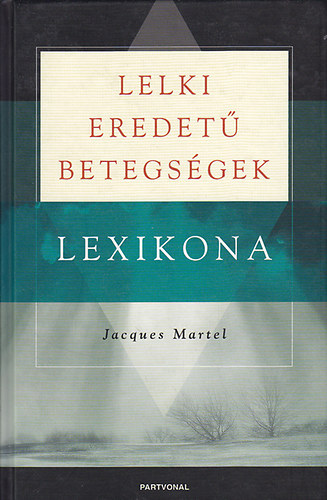 Jacques Martel - Lelki eredet� betegs�gek lexikona