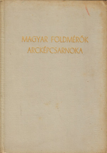 Raum Frigyes  (szerk.) - Magyar fldmrk arckpcsarnoka