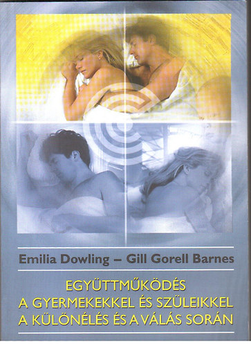 E.-Barnes, G.G. Dowling - Egyttmkds a gyermekkel s szleikkel a klnls s a vls sorn