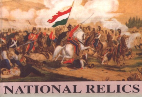 Gy�trkei Jen�- Cs�kv�rin� Kottra Gy�rgyi - National relics (A history of the war banners of the hungarian revolution and war of independence 1848-49.)