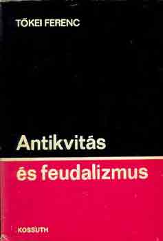 Tkei Ferenc - Antikvits s feudalizmus