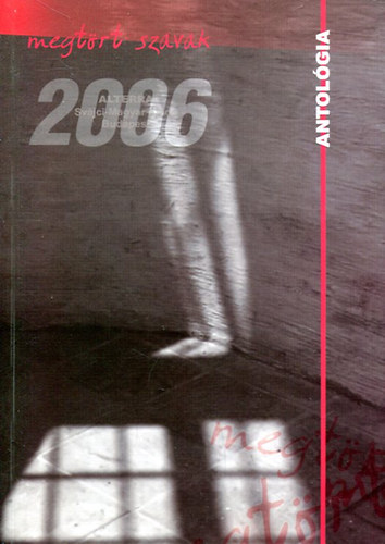 Bat�ri G�bor  (szerk.) - Megt�rt szavak 2006 - Antol�gia