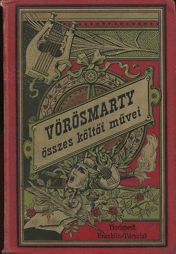 Vörösmarty Mihály - Vörösmarty Mihály összes költői művei I.