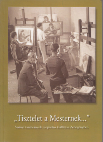 " Tisztelet a Mesternek.." - Sznyi tantvnyok csoportos killtsa..