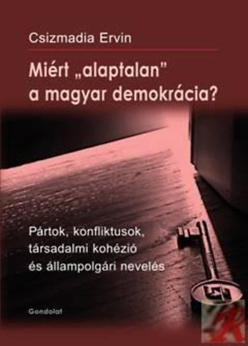 Csizmadia Ervin  (Szerk.) - Mirt "alaptalan" a magyar demokrcia?