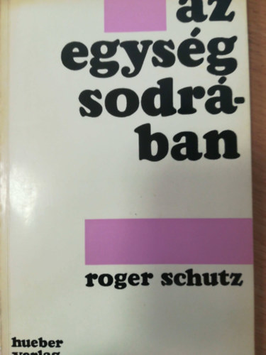 Schutz, Roger - Az egysg sodrban