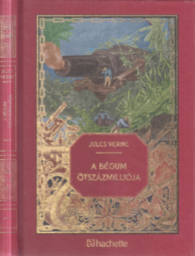 Jules Verne - A bégum ötszázmilliója (Jules Verne csodálatos kalandjai 16.)