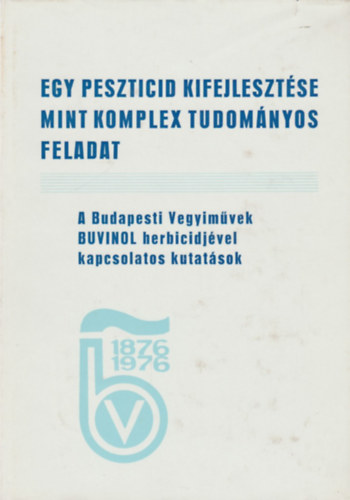 Dr. Tbb szerz Bnki Lszl  (szerk) - Egy peszticid kifejlesztse mint komplex tudomnyos feladat