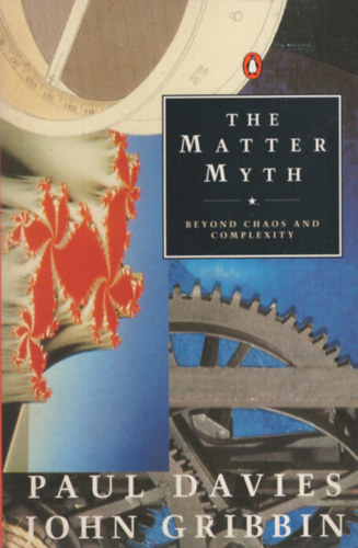 John Gribbin Paul Davies - The Matter Myth: Beyond Chaos and Complexity