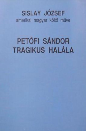 Sislay J�zsef - Pet�fi S�ndor tragikus hal�la