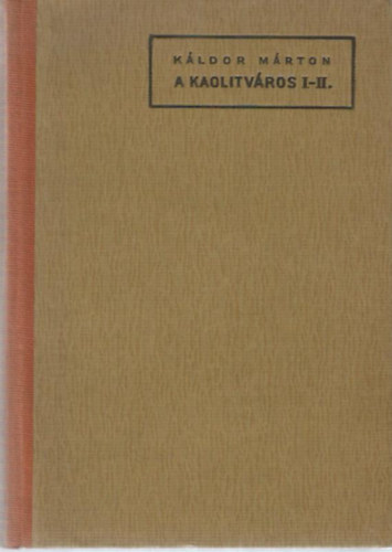 Káldor Márton - A kaolitváros I-II