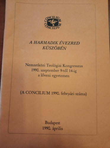 A harmadik �vezred k�zep�n - Nemzetk�zi Teol�giai Kongresszus 1990. szeptember 9.-t�l 14.-ig a l�veni egyetemen  (a concilium 1990. febru�ri sz�ma)